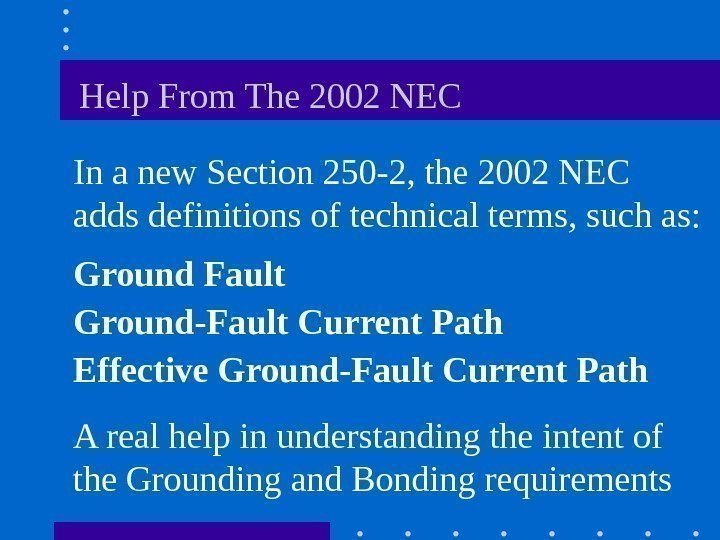  Help From The 2002 NEC In a new Section 250 -2, the