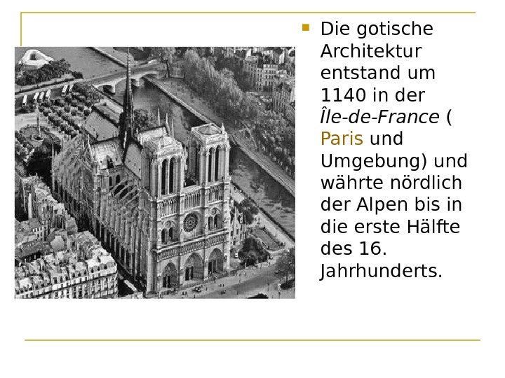  Die gotische Architektur entstand um 1140 in der Île-de-France ( Paris und Umgebung)