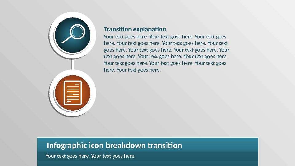 Infographic icon breakdown transition Your text goes here. Transition explanation Your text goes here.