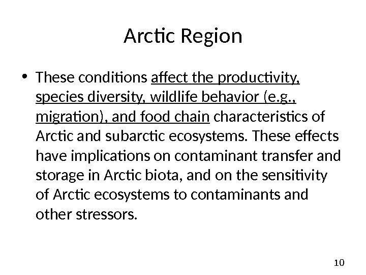 10 Arctic Region • These conditions affect the productivity,  species diversity, wildlife behavior