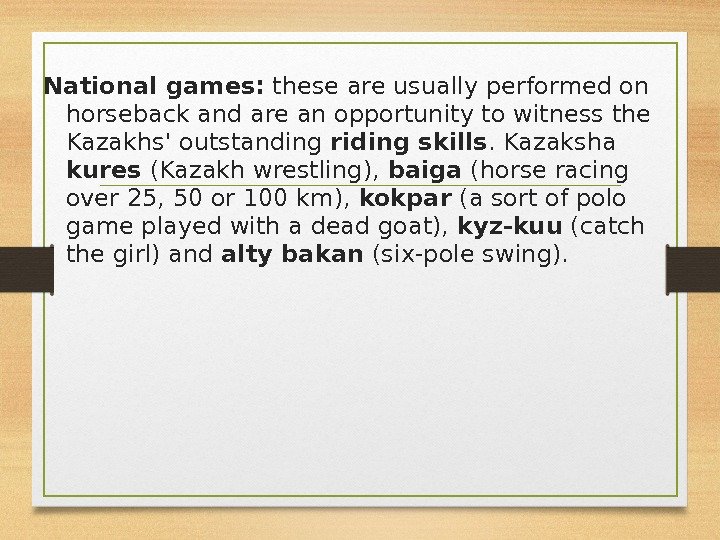 National games:  these are usually performed on horseback and are an opportunity to