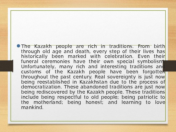  The Kazakh people are rich in traditions.  From birth through old age