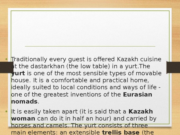  • Traditionally every guest is offered Kazakh cuisine at the dastarkhan (the low