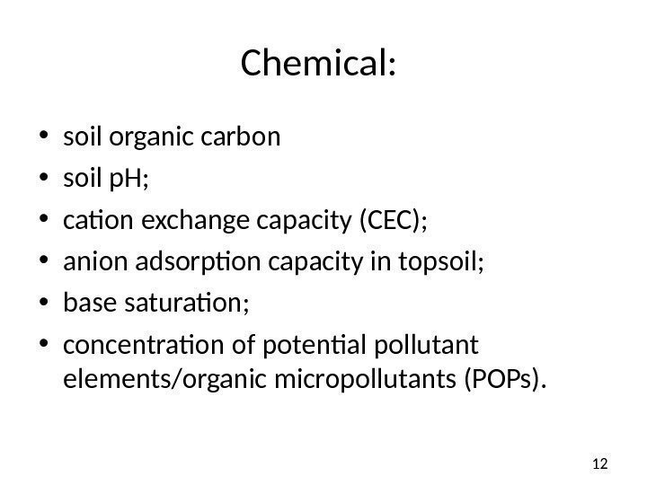 12 Chemical:  • s oil organic carbon  • soil p. H; 
