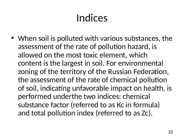22 Indices • When soil is polluted with various substances, the assessment of the