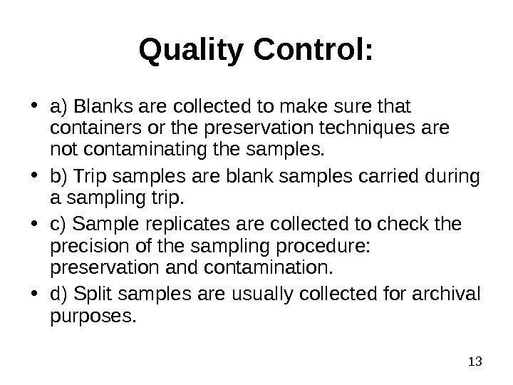 13 Quality Control:  • a) Blanks are collected to make sure that