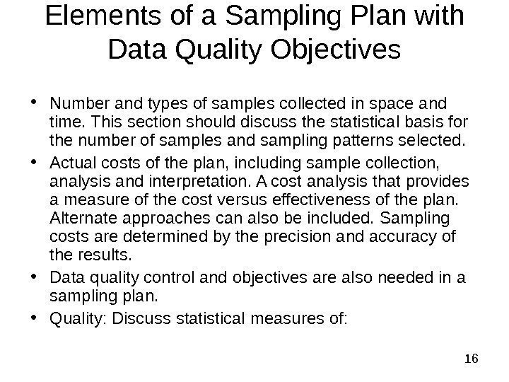  16 Elements of a Sampling Plan with Data Quality Objectives • Number and