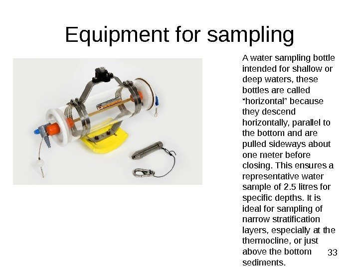  33 Equipment for sampling A water sampling bottle intended for shallow or deep