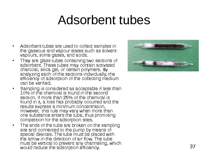  37 Adsorbent tubes • Adsorbent tubes are used to collect samples in the