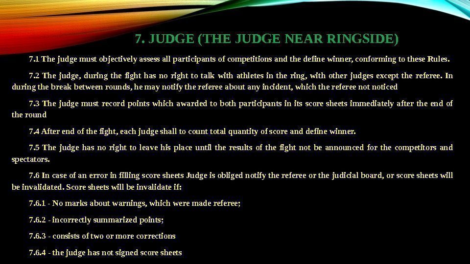 7. JUDGE (THE JUDGE NEAR RINGSIDE) 7. 1 The judge must objectively assess all