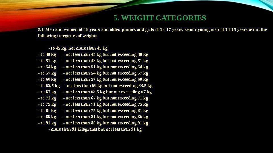 5. WEIGHT CATEGORIES 5. 1 Men and women of 18 years and older, juniors