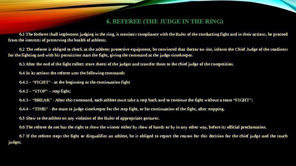 6. REFEREE (THE JUDGE IN THE RING) 6. 1 The Referee shall implement judging