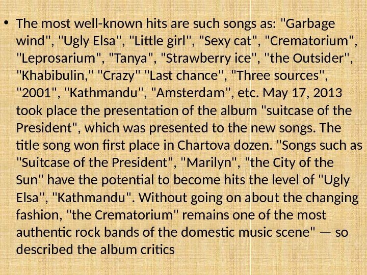  • The most well-known hits are such songs as: Garbage wind, Ugly Elsa,