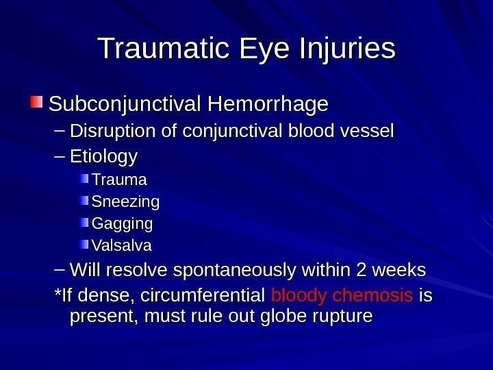 Traumatic Eye Injuries Subconjunctival Hemorrhage – Disruption of conjunctival blood vessel – Etiology Trauma