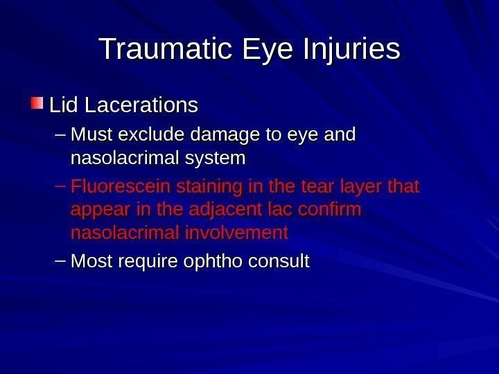 Traumatic Eye Injuries Lid Lacerations – Must exclude damage to eye and nasolacrimal system