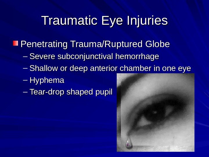 Traumatic Eye Injuries Penetrating Trauma/Ruptured Globe – Severe subconjunctival hemorrhage – Shallow or deep
