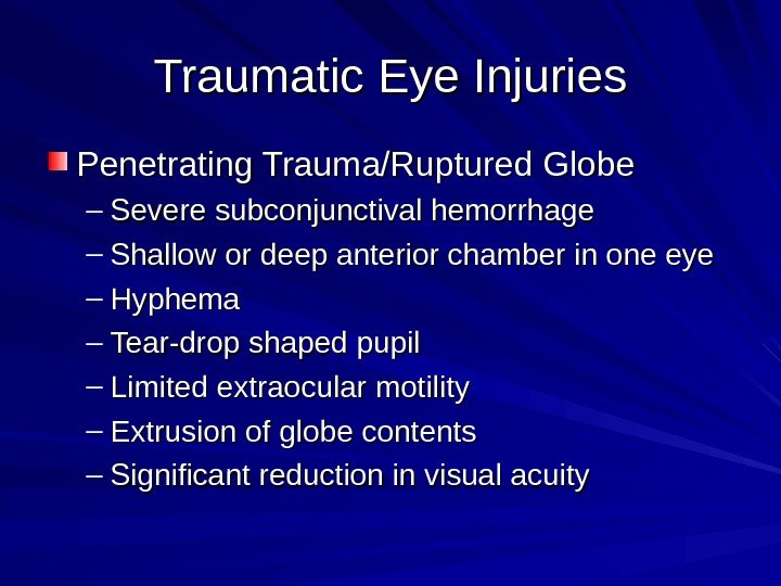 Traumatic Eye Injuries Penetrating Trauma/Ruptured Globe – Severe subconjunctival hemorrhage – Shallow or deep