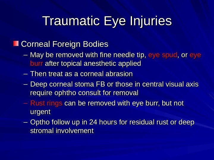 Traumatic Eye Injuries Corneal Foreign Bodies – May be removed with fine needle tip,