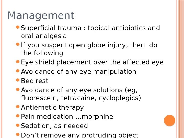 Management  Superficial trauma : topical antibiotics and oral analgesia If you suspect open