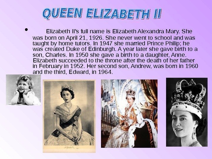  • Elizabeth II's full name is Elizabeth Alexandra Mary. She was born on