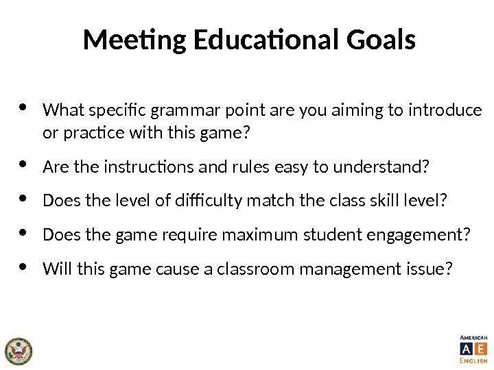 Meeting Educational Goals • What specific grammar point are you aiming to introduce or