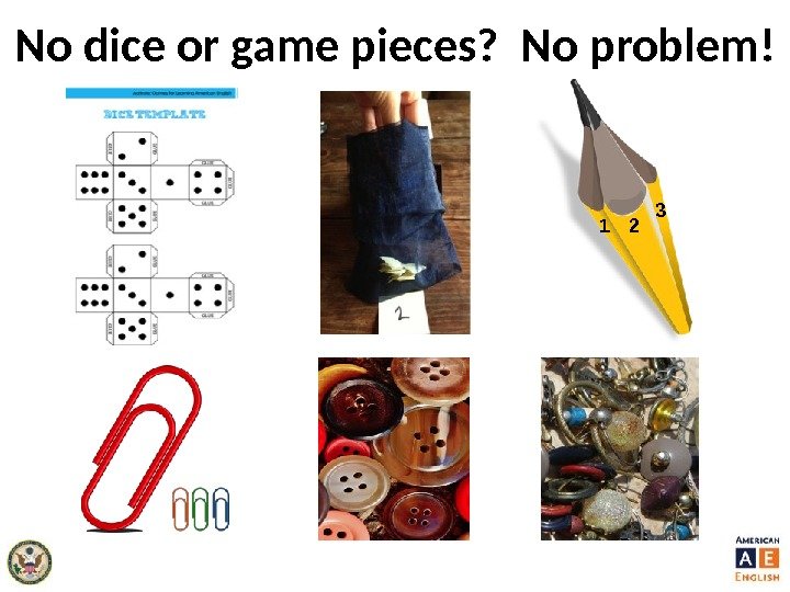 No dice or game pieces?  No problem! 2 3 1 