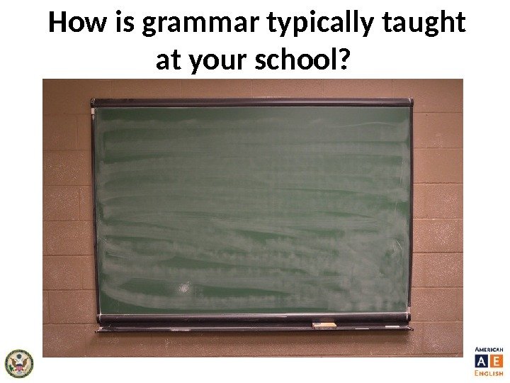 How is grammar typically taught at your school?  