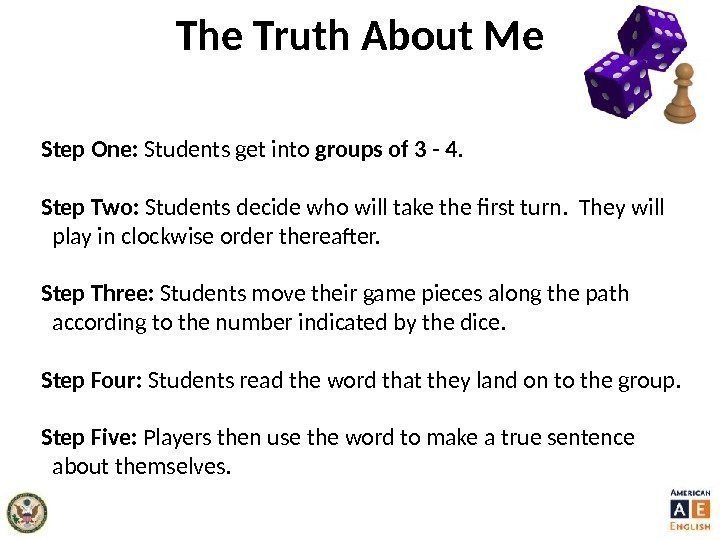 The Truth About Me Step One:  Students get into groups of 3 -