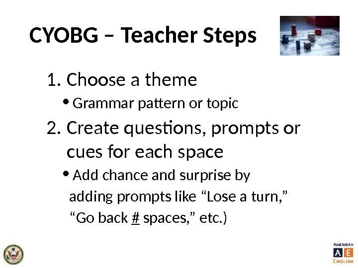 CYOBG – Teacher Steps 1. Choose a theme • Grammar pattern or topic 2.