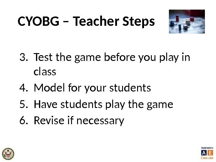 CYOBG – Teacher Steps 3. Test the game before you play in class 4.