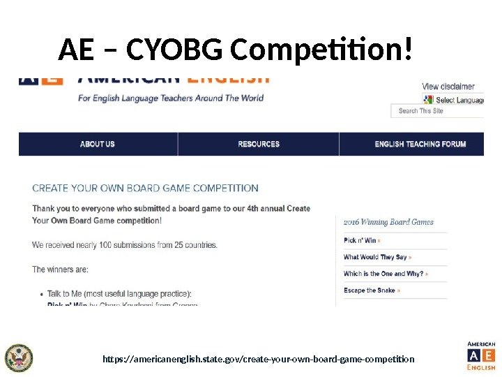 AE – CYOBG Competition! https: //americanenglish. state. gov/create-your-own-board-game-competition 