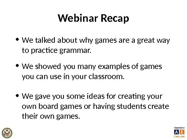 Webinar Recap • We talked about why games are a great way to practice