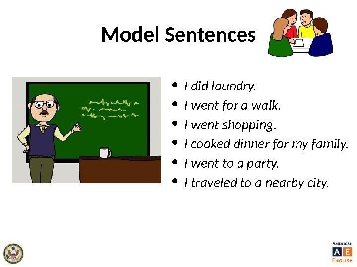 Model Sentences • I did laundry.  • I went for a walk. 