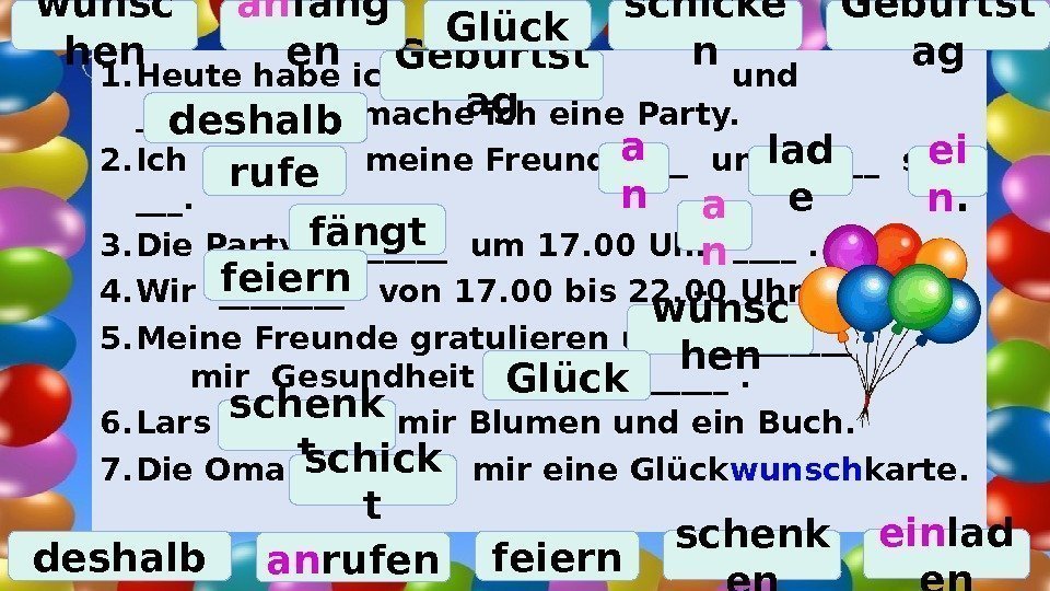 1. Heute habe ich ______  und  ______  mache ich eine Party.