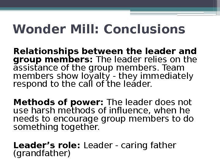 Wonder Mill: Conclusions Relationships between the leader and group members:  The leader relies
