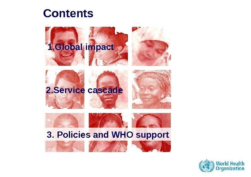 Contents 2. Service cascade 1. Global impact 3. Policies and WHO support 