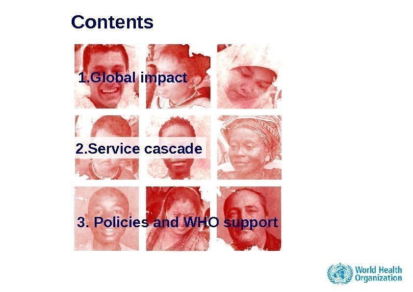 Contents 2. Service cascade 1. Global impact 3. Policies and WHO support 