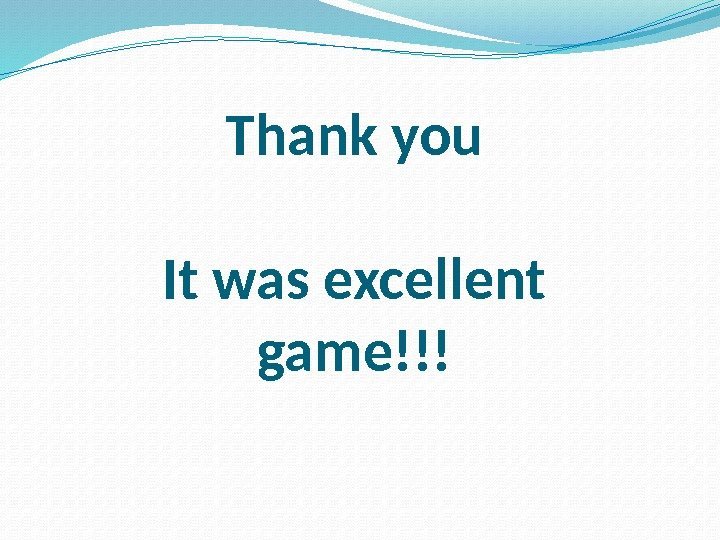Thank you It was excellent game!!! 