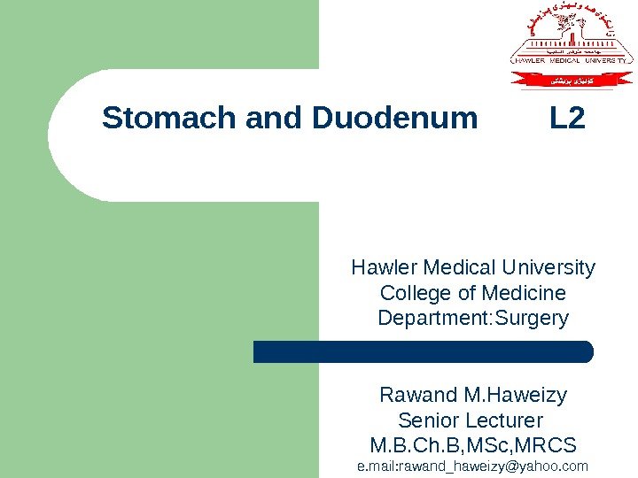 Hawler Medical University College of Medicine Department: Surgery Rawand M. Haweizy Senior Lecturer M.