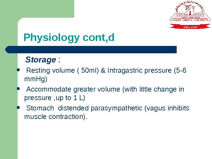 Physiology cont, d Storage : Resting volume ( 50 ml) & Intragastric pressure (5