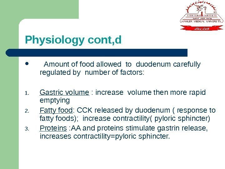 Physiology cont, d Amount of food allowed to duodenum carefully regulated by number of
