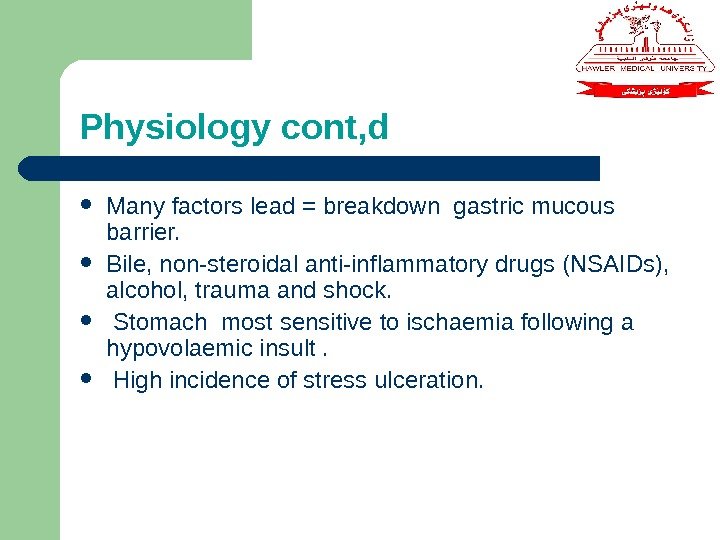 Physiology cont, d Many factors lead = breakdown gastric mucous barrier.  Bile, non-steroidal
