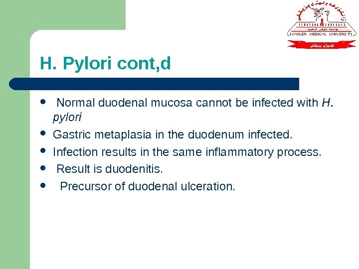 H. Pylori cont, d  Normal duodenal mucosa cannot be infected with H. 