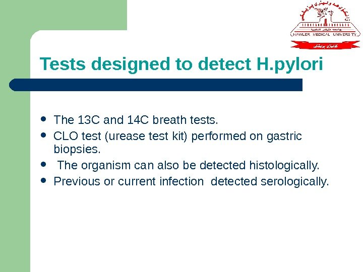 Tests designed to detect H. pylori  The 13 C and 14 C breath
