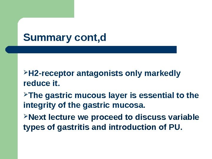 Summary cont, d H 2 -receptor antagonists only markedly reduce it.  The gastric