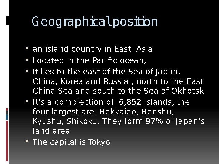   G eographical position an island country in East Asia Located in the