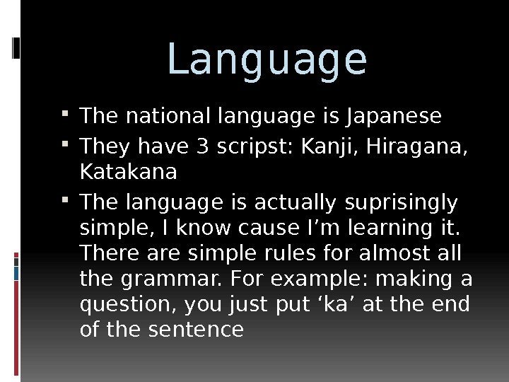 Language The national language is Japanese They have 3 scripst: Kanji, Hiragana,  Katakana