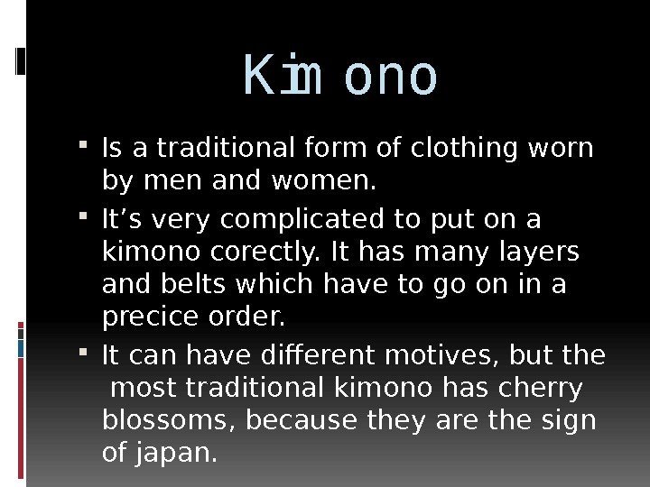 Kim ono Is a traditional form of clothing worn by men and women. 