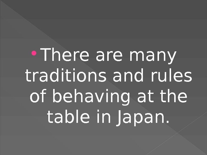  There are many traditions and rules of behaving at the table in Japan.