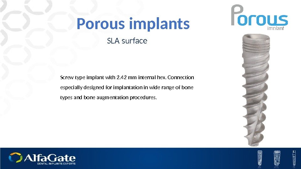 Screw type implant with 2. 42 mm internal hex. Connection especially designed for implantation
